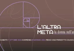  	Dal 7 ottobre al 28 gennaio “L’altra metà: la donna nell’arte” a Casa Francotto 